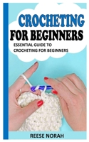 CROCHETING FOR BEGINNERS: ESSENTIAL GUIDE TO CROCHETING FOR BEGINNERS B09KNNPYP4 Book Cover