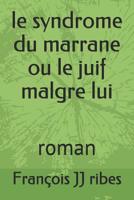 Le Syndrome Du Marrane Ou Le Juif Malgre Lui: Roman 1519141262 Book Cover