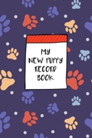 My New Puppy Record Book: Dog Record Organizer and Pet Vet Information For The Dog Lover 1675160252 Book Cover
