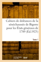 Cahiers de Doléances de la Sénéchaussée de Bigorre Pour Les États Généraux de 1789. Tome 1 2329879741 Book Cover