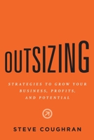 Outsizing: Strategies to Grow Your Business, Profits, and Potential 163299738X Book Cover