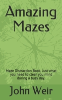 Amazing Mazes: Maze Distraction Book, Just what you need to clear you mind during a busy day. B0959GFBKN Book Cover