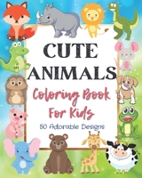 Cute Animals Coloring Book For Kids: Cute Animals Coloring Book For Girls And Boys,Animals Coloring Book For Toddlers,Cute Animals Coloring Pages For ... Adorable Animals Coloring Book For Kids B08HQ8MFG8 Book Cover