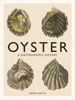 Oyster: A Gastronomic History (with Recipes) 141971922X Book Cover