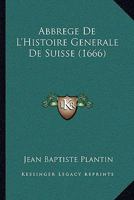 Abbrege De L'Histoire Generale De Suisse (1666) 1165953382 Book Cover