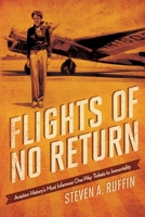Flights of No Return: Aviation History's Most Infamous One-Way Tickets to Immortality 0760399085 Book Cover