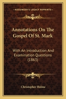 Annotations On The Gospel Of St. Mark: With An Introduction And Examination Questions 1165306263 Book Cover