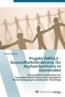 Projekt Impuls - Gesundheitsforderung Fur Asylwerberinnen in Gemeinden 3639384970 Book Cover