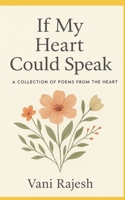 IF MY HEART COULD SPEAK: A COLLECTION OF POEMS FROM THE HEART : Thoughts that keep me awake B0GC96488N Book Cover