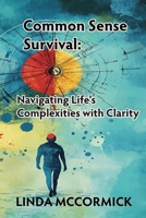 Common Sense Survival: Navigating Life's Complexities with Clarity B0DWT3LR53 Book Cover