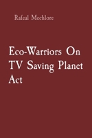 Eco-Warriors On TV Saving Planet Act 8196716346 Book Cover