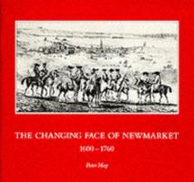 Changing Face of Newmarket, 1600-1760 0950302465 Book Cover