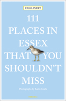 111 Places in Essex That You Shouldn't Miss 3740815930 Book Cover