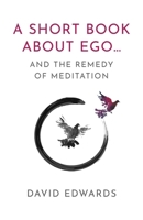 A Short Book About Ego...: and the Remedy of Meditation 1803418168 Book Cover