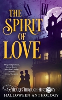 The Spirit of Love: A Hearts Through History Halloween Anthology (Hearts Through History Annual Anthology) B0DG33NT76 Book Cover