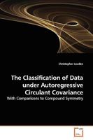 The Classification of Data under Autoregressive Circulant Covariance: With Comparisons to Compound Symmetry 3639139682 Book Cover