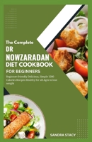The Complete Dr Nowzaradan Diet Cookbook For Beginners: Beginner-friendly Delicious, Simple 1200 Calories Recipes Healthy For All Ages to Lose Weight B0BYRC297C Book Cover