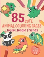 Joyful Jungle Friends: 85 Cute Animal Coloring Pages for Kids Ages 3-6 B0CTXVNV1K Book Cover