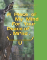 A Piece of My Mind For Your Peace of Mind B0C47LG1MZ Book Cover