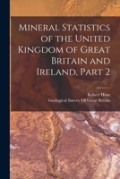 Mineral Statistics of the United Kingdom of Great Britain and Ireland, Part 2 1019110627 Book Cover