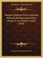 Sinopsis Historica De La Comision Mixta De Reclamaciones Entre Mexico Y Los Estados Unidos (1876) 1160039925 Book Cover