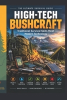 High-Tech Bushcraft: Traditional Survival Skills Meet Modern Technology B0HJCD6C6K Book Cover