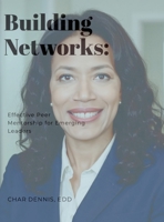 Building Networks: Effective Peer Mentorship for Emerging Leaders 1300725966 Book Cover