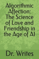 Algorithmic Affection: The Science of Love and Friendship in the Age of AI B0DSJJFXGH Book Cover