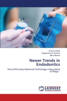 Newer Trends in Endodontics: "Any Sufficiently Advanced Technology is Equivalent to Magic." 6206157261 Book Cover