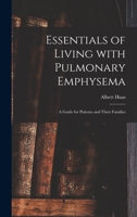 Essentials of Living With Pulmonary Emphysema; a Guide for Patients and Their Families 1013536738 Book Cover