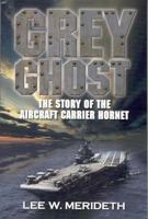 GREY GHOST: The Story of the Aircraft Carrier Hornet 096262375X Book Cover