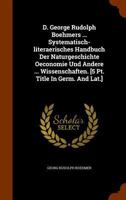 D. George Rudolph Boehmers ... Systematisch-literaerisches Handbuch Der Naturgeschichte Oeconomie Und Andere ... Wissenschaften. [5 Pt. Title In Germ. And Lat.].... 1247511421 Book Cover