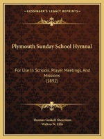 Plymouth Sunday-School Hymnal: For Use in Schools, Prayer-Meetings, and Missions 101496573X Book Cover