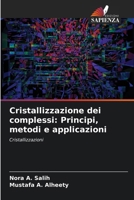 Cristallizzazione dei complessi: Principi, metodi e applicazioni (Italian Edition) 6138381408 Book Cover