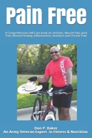 Pain Free: A Comprehensive Self-Care book on: Arthritis, Muscle Pain, Joint Pain, Wound Healing, Inflammation, Nutrition and Chronic Pain 1674098642 Book Cover