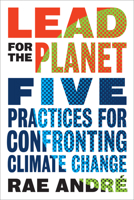Lead for the Planet: Five Practices for Confronting Climate Change 1487508336 Book Cover