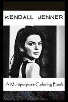 A Multipurpose Coloring Book: Legendary Kendall Jenner Inspired Creative Illustrations B096LYKMDY Book Cover