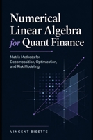 Numerical Linear Algebra for Quant Finance: Matrix Methods for Decomposition, Optimization, and Risk Modeling B0GZ7M3YVP Book Cover