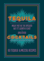 Tequila Cocktails: 50 Tequila & Mezcal Recipes 178472937X Book Cover