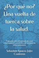 ¿Por qué no? Una vuelta de tuerca sobre la salud.: Propuesta sobre el concepto de salud enfermedad, el tratamiento y de las bases de cómo implantarlo. (Spanish Edition) B0DRF1GXBH Book Cover