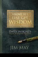 Above All Else Get Wisdom: Daily Insights from a Fellow Pilgrim 1432777459 Book Cover