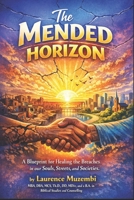 The Mended Horizon: A Blueprint for Healing the Breaches in our Souls, Streets, and Societies. (Restoration Manual) B0GT493HRF Book Cover