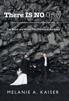 There Is No Gray: The Black and White Truth About Adultery 1664278338 Book Cover