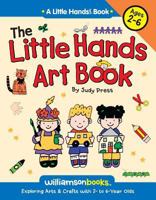 The Little Hands Art Book/Exploring Arts & Crafts With 2-To 6-Year-Olds (Williamson Little Hands Series) 0913589861 Book Cover