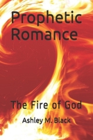 Prophetic Romance: The Fire of God B08T43TRYD Book Cover