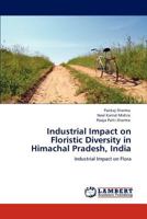 Industrial Impact on Floristic Diversity in Himachal Pradesh, India: Industrial Impact on Flora 3847319205 Book Cover