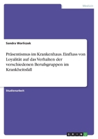 Pr�sentismus im Krankenhaus. Einfluss von Loyalit�t auf das Verhalten der verschiedenen Berufsgruppen im Krankheitsfall 3346681564 Book Cover