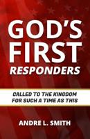 God's First Responders: Called to the Kingdom for Such a Time as This 1733848746 Book Cover