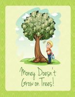 Money Doesn't Grow on Trees!: Management your money and Finance Monthly & Weekly Expense Tracker Bill Organizer, Tree Cover 1729514502 Book Cover