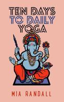 Ten Days to Daily Yoga 149753528X Book Cover